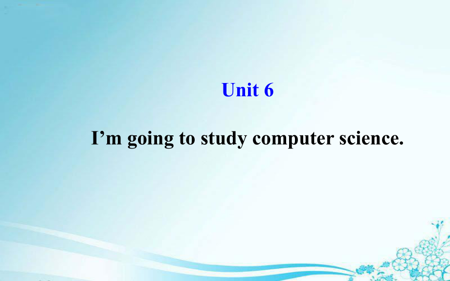 Unit6I’mgoingtostudycomputerscience课件（新版）人教新目标版.ppt_第1页