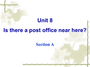 Unit8Ts_there_a_post_office_near_here课件SectionA.ppt