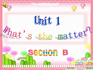 2014年春人教版最新八年级英语下册《Unit1What'sthematterSectionB》课件.ppt