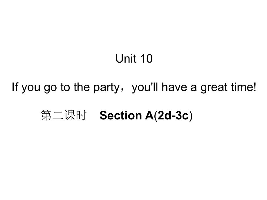 Unit10Ifyougotothepartyyou'llhaveagreattime!第二课时SectionA(2d-3c).ppt_第1页