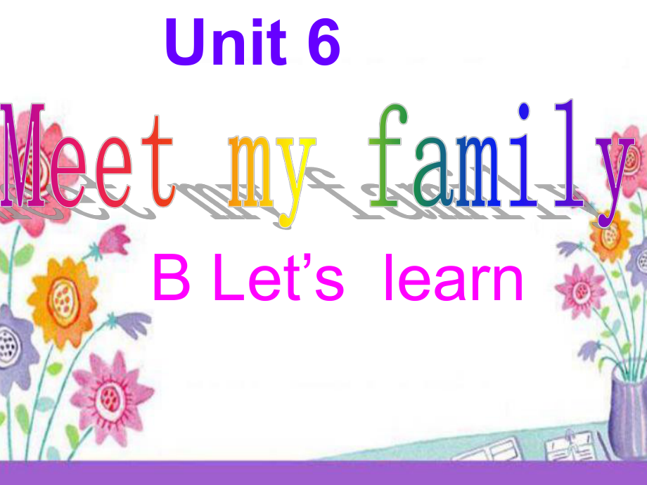 公开课Unit6-Meet-My-FamilyB-Let's-learn.ppt_第2页