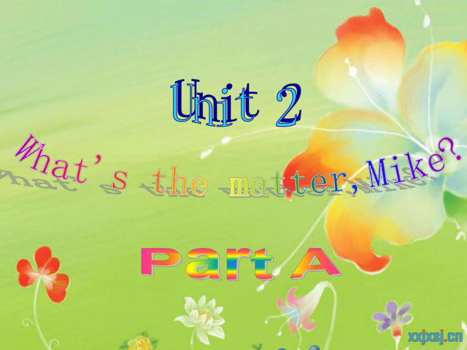 Unit2A_What's_the_matter,Mike_Part_A_课件.ppt_第1页