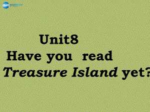 2015年春八年级英语下册Unit8HaveyoureadTreasureIslandyet课件2（新版）人教新目标版.ppt