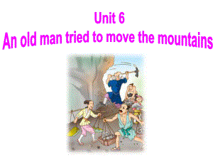 八年级英语下册课件：Unit_6_An_old_man_tried_to_move_the_mountainsSection_A_1.ppt