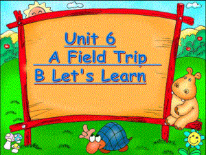 PEP小学英语五下Unit6_a_field_trip_B_Let's_learn_课件--章庆仕.ppt