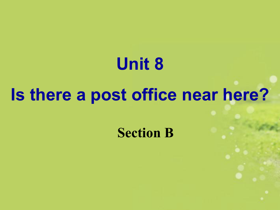 七年级英语下册《Unit8IsthereapostofficenearhereSectionB》课件（新版）人教新目标版.ppt_第1页