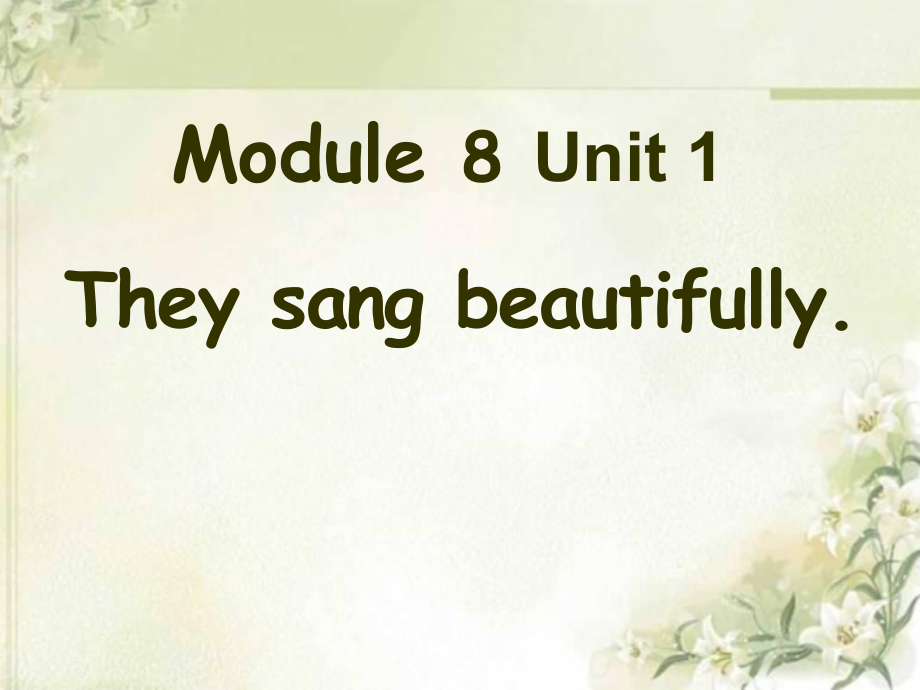 Module8《Unit1Theysangbeautifully》课件3.pptx_第1页