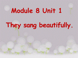 Module8《Unit1Theysangbeautifully》课件2.pptx