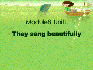 Module8《Unit1Theysangbeautifully》课件5(2).pptx