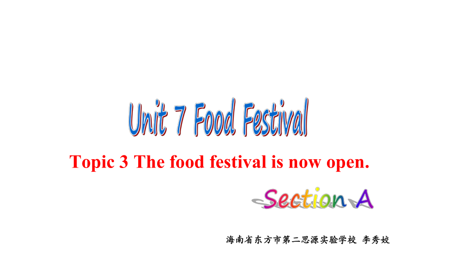 仁爱版八年级下Unit7FoodFestivalTopic3Topic3ThefoodfestivalisnowopenSectionA公开课教学课件共22张PPT（共22张PPT）.ppt_第1页