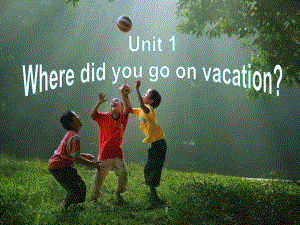 人教版八年级英语上Unit1WheredidyougoonvacationSectionA（1a-1c）教学课件共25张PPT.ppt