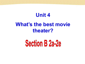 八下Unit_4_What’s_the_best_movie_theater_section_B_2a-2e课件-副本.ppt