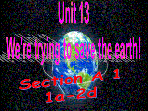 人教版九年级英语Unit13WearetryingtosavetheearthSectionA1.ppt