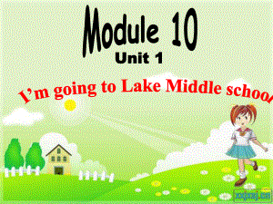 外研版一起小学英语六下《Module10Unit2I’mgoingtoLakeMiddleschool》PPT课件.ppt