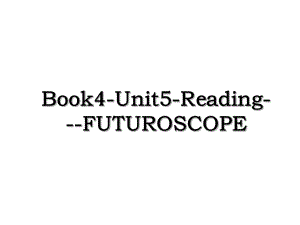 Book4-Unit5-Reading---FUTUROSCOPE.ppt