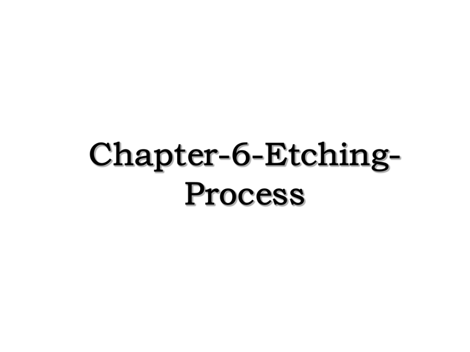 Chapter-6-Etching-Process.ppt_第1页