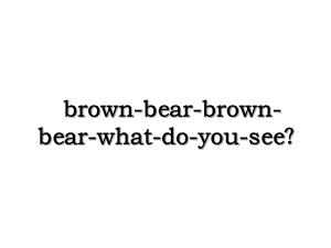 brown-bear-brown-bear-what-do-you-see？.ppt