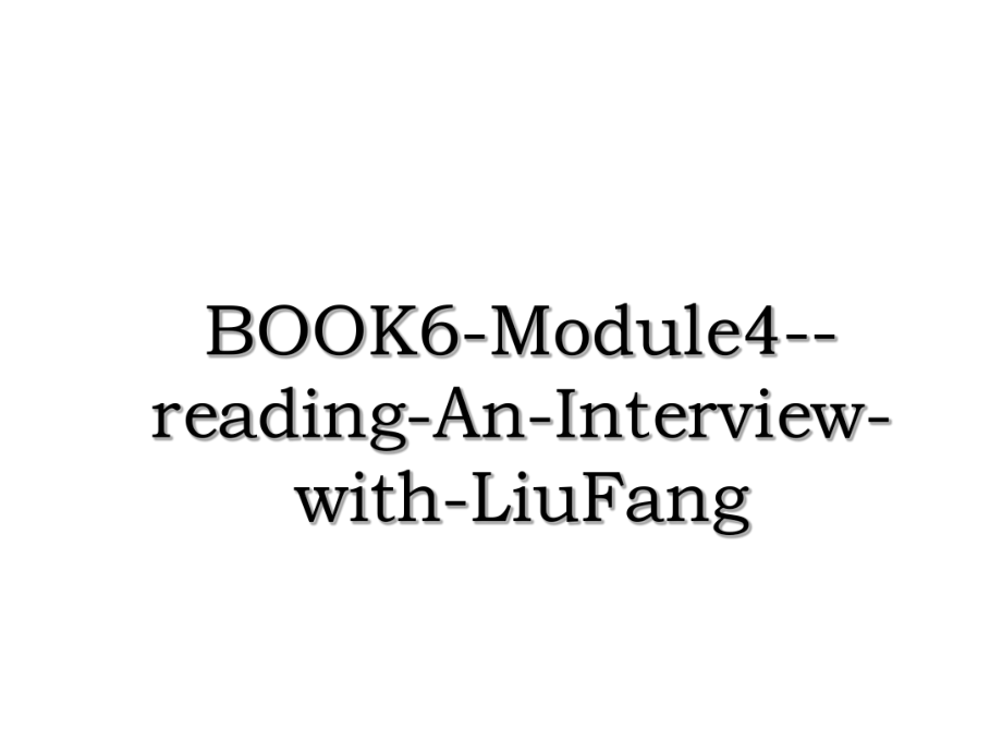 BOOK6-Module4--reading-An-Interview-with-LiuFang.ppt_第1页