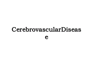 CerebrovascularDisease.ppt