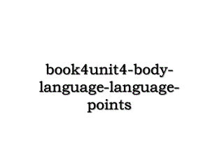 book4unit4-body-language-language-points.ppt