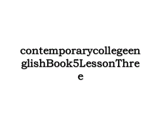 contemporarycollegeenglishBook5LessonThree.ppt