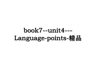 book7--unit4---Language-points-精品.ppt