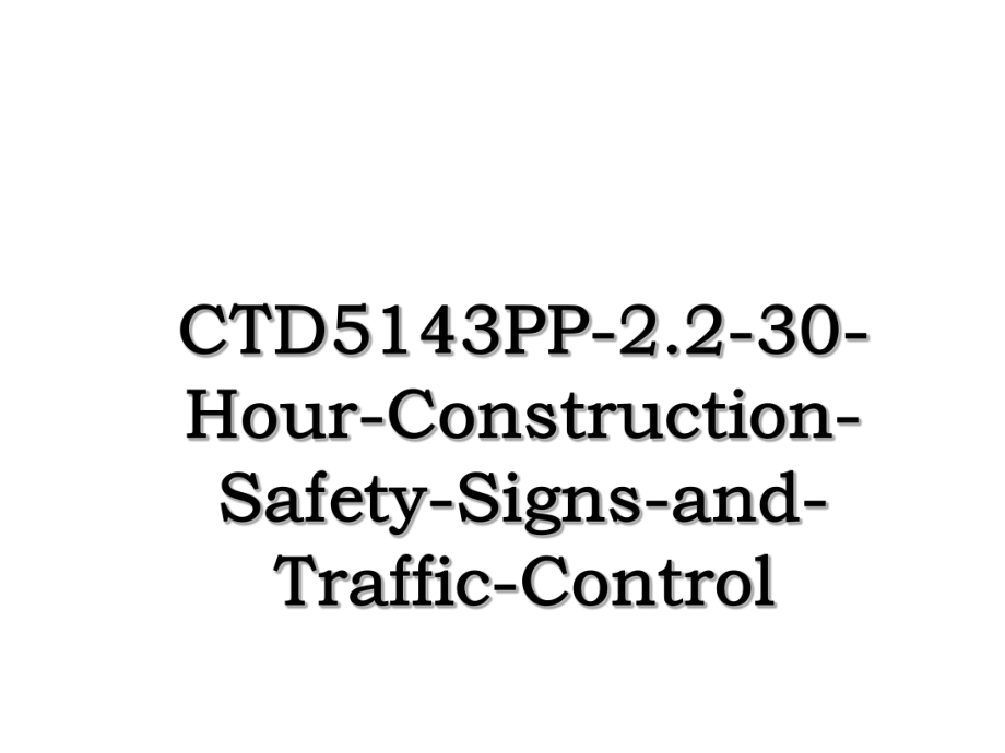 CTD5143PP-2.2-30-Hour-Construction-Safety-Signs-and-Traffic-Control.ppt_第1页