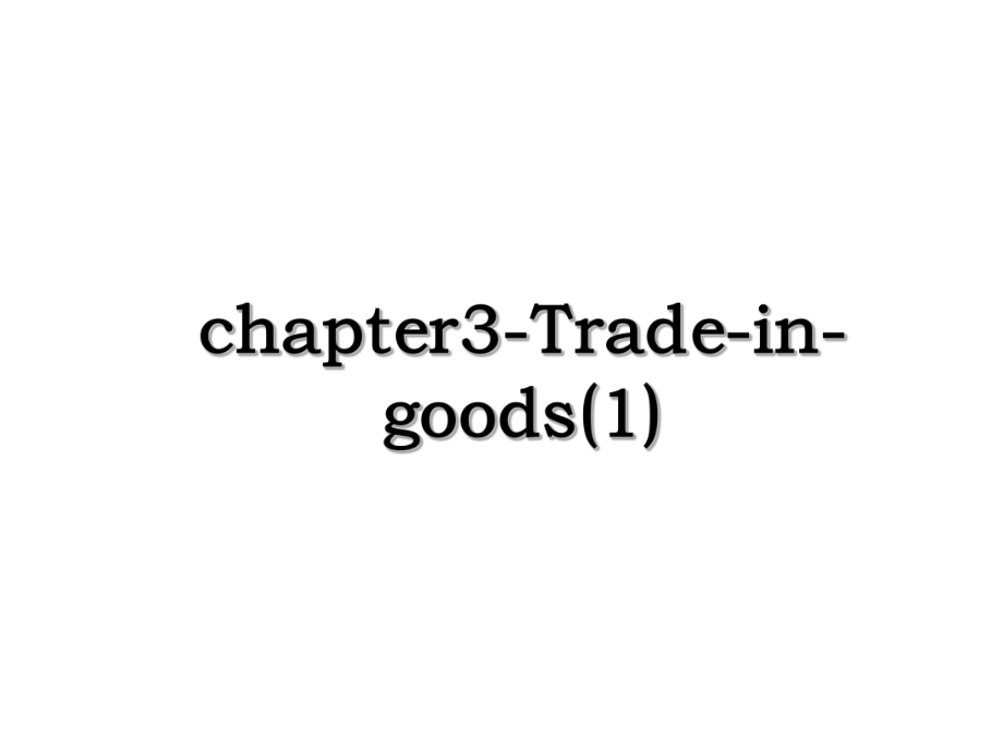 chapter3-Trade-in-goods(1).ppt_第1页