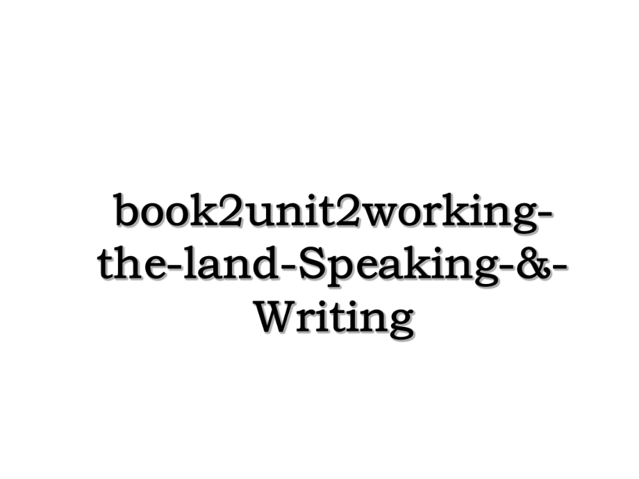 book2unit2working-the-land-Speaking-&-Writing.ppt_第1页