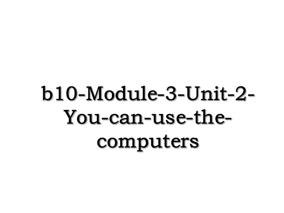 b10-Module-3-Unit-2-You-can-use-the-computers.ppt_第1页