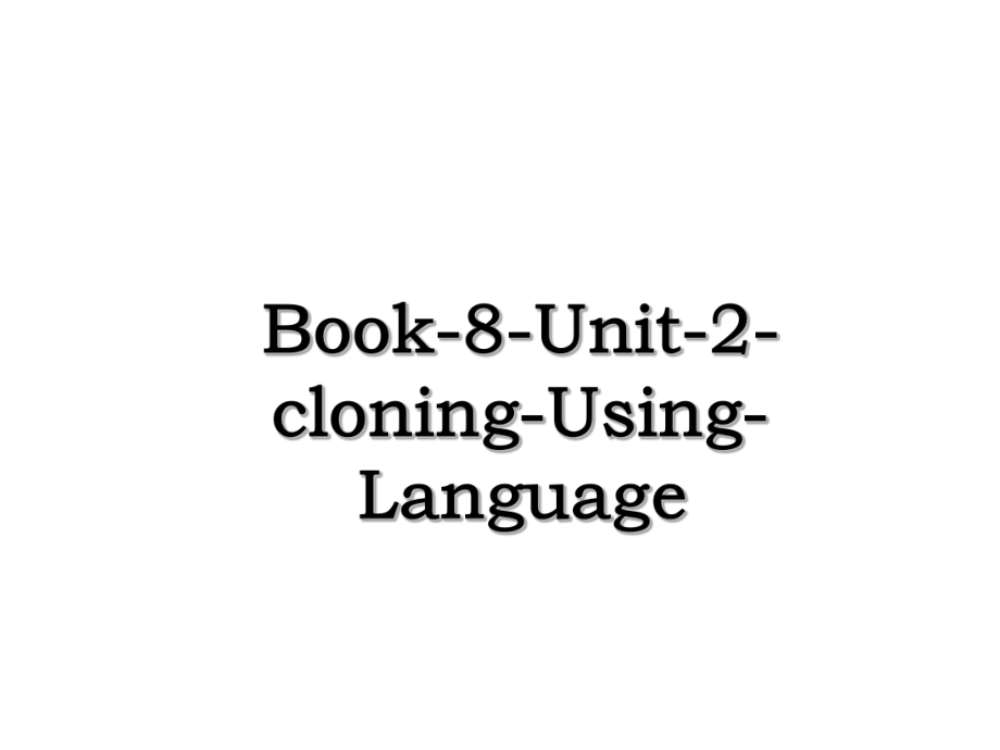 Book-8-Unit-2-cloning-Using-Language.ppt_第1页