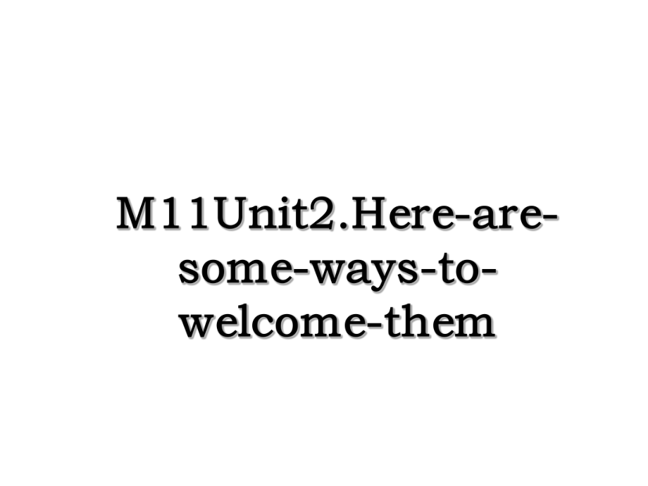 M11Unit2.Here-are-some-ways-to-welcome-them.ppt_第1页