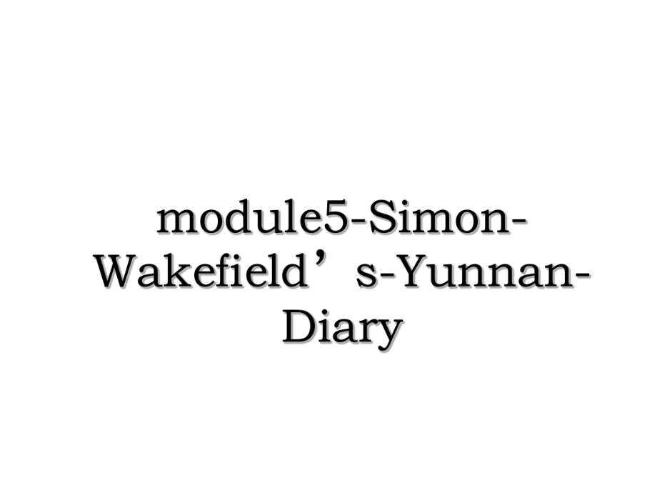 module5-Simon-Wakefield’s-Yunnan-Diary.ppt_第1页