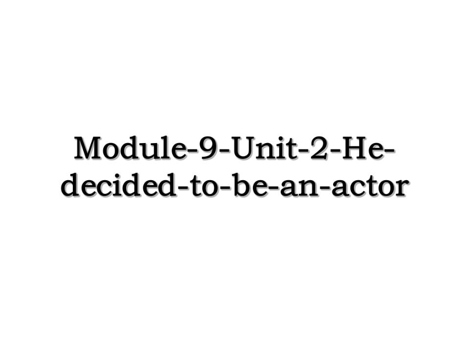 Module-9-Unit-2-He-decided-to-be-an-actor.ppt_第1页