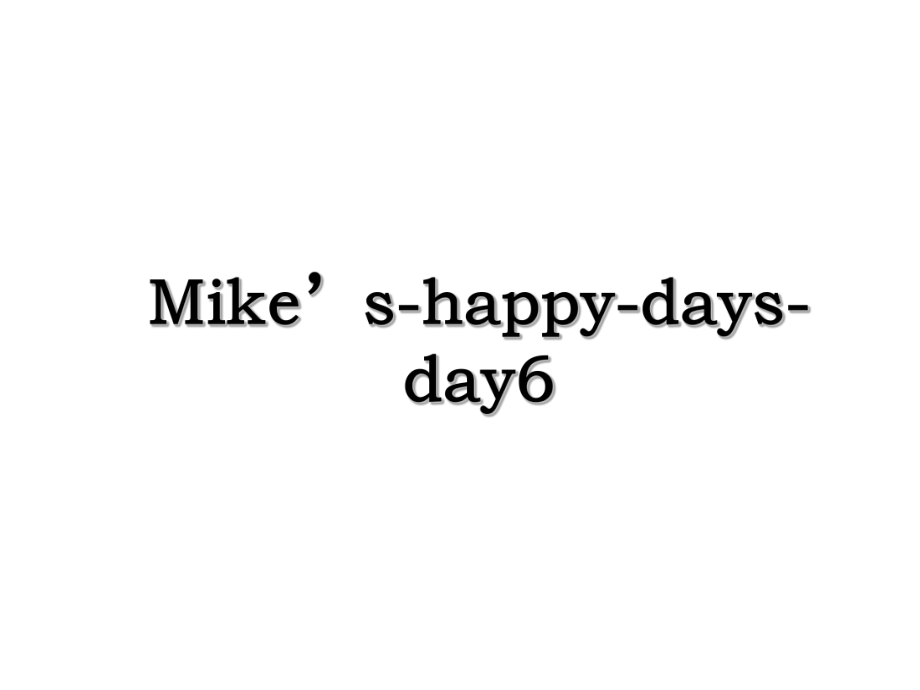 Mike’s-happy-days-day6.ppt_第1页