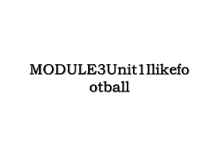 MODULE3Unit1Ilikefootball.ppt