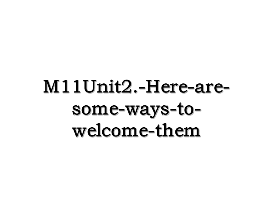 M11Unit2.-Here-are-some-ways-to-welcome-them.ppt_第1页