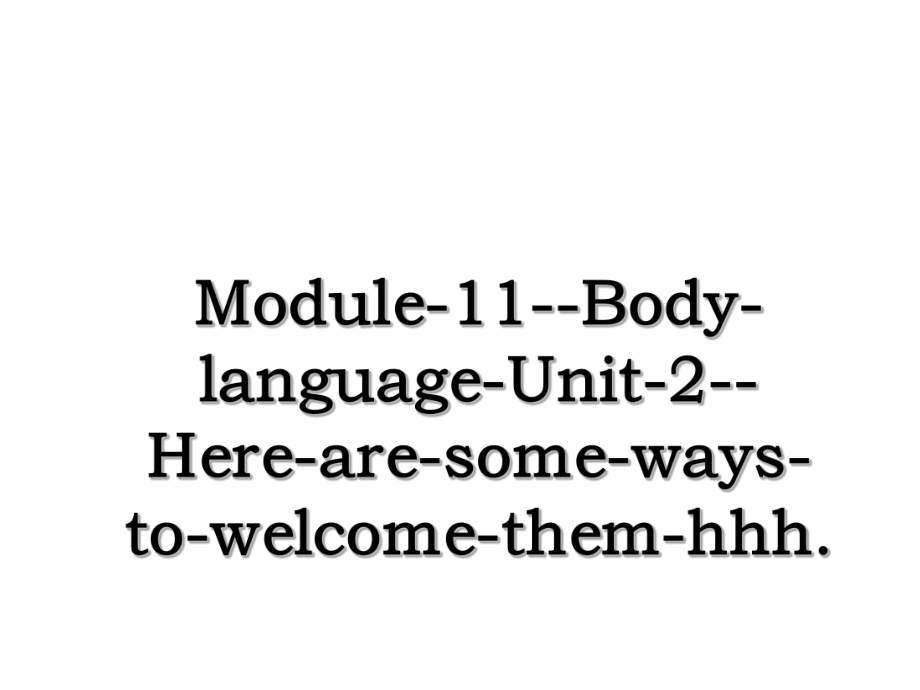 Module-11--Body-language-Unit-2--Here-are-some-ways-to-welcome-them-hhh..ppt_第1页