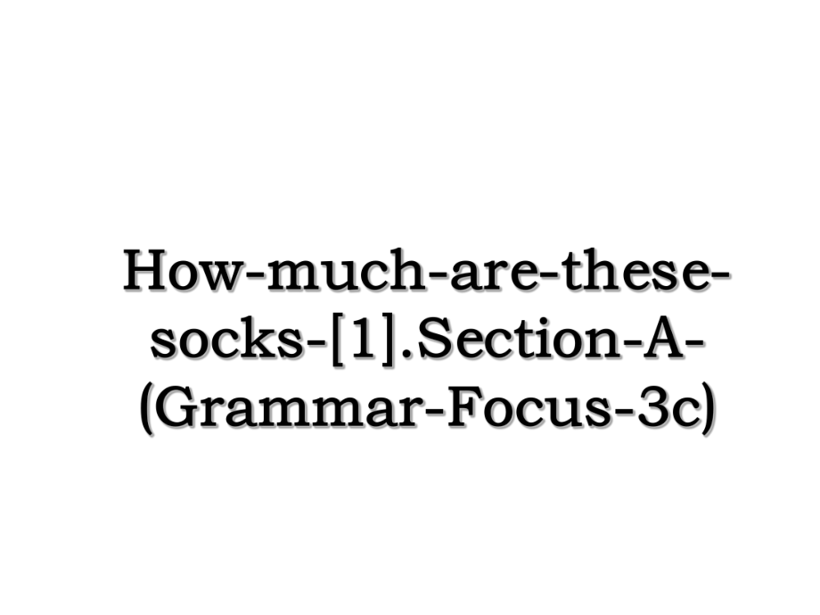 How-much-are-these-socks-[1].Section-A-(Grammar-Focus-3c).ppt_第1页