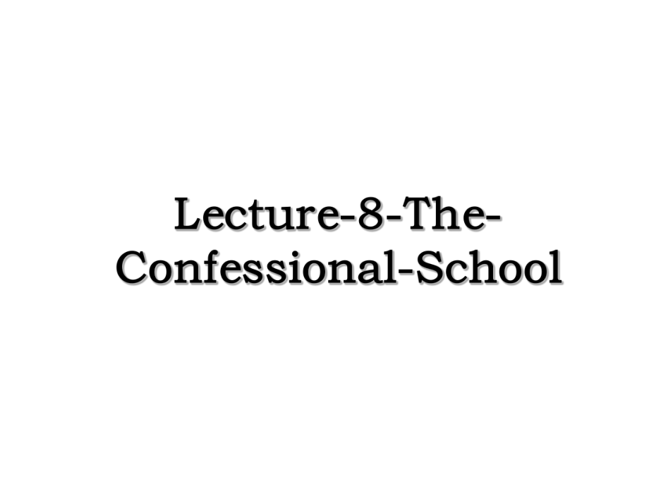 Lecture-8-The-Confessional-School.ppt_第1页