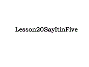 Lesson20SayItinFive.ppt