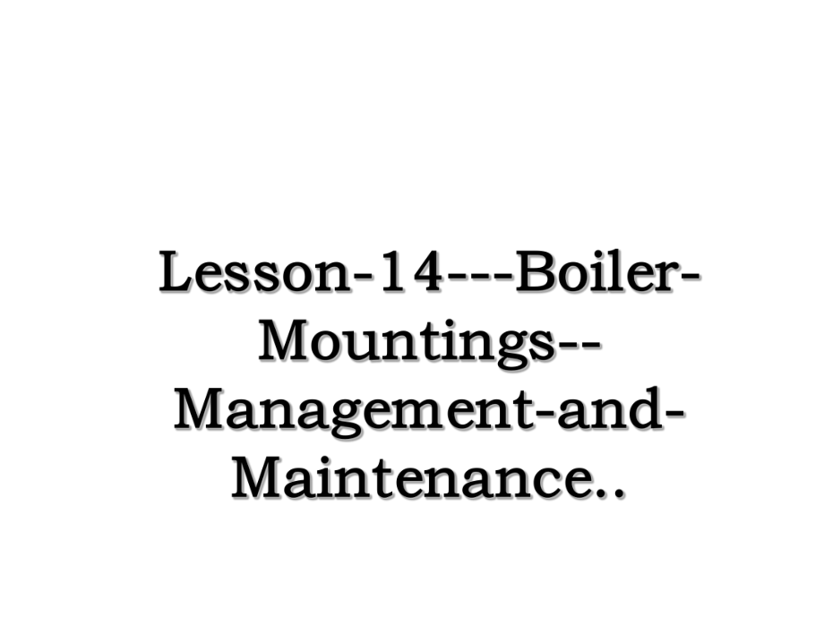 Lesson-14---Boiler-Mountings--Management-and-Maintenance...ppt_第1页