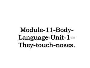 Module-11-Body-Language-Unit-1--They-touch-noses..ppt