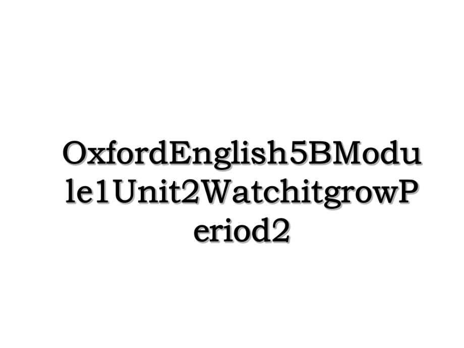 OxfordEnglish5BModule1Unit2WatchitgrowPeriod2.ppt_第1页