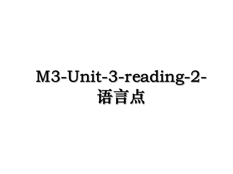 M3-Unit-3-reading-2-语言点.ppt_第1页