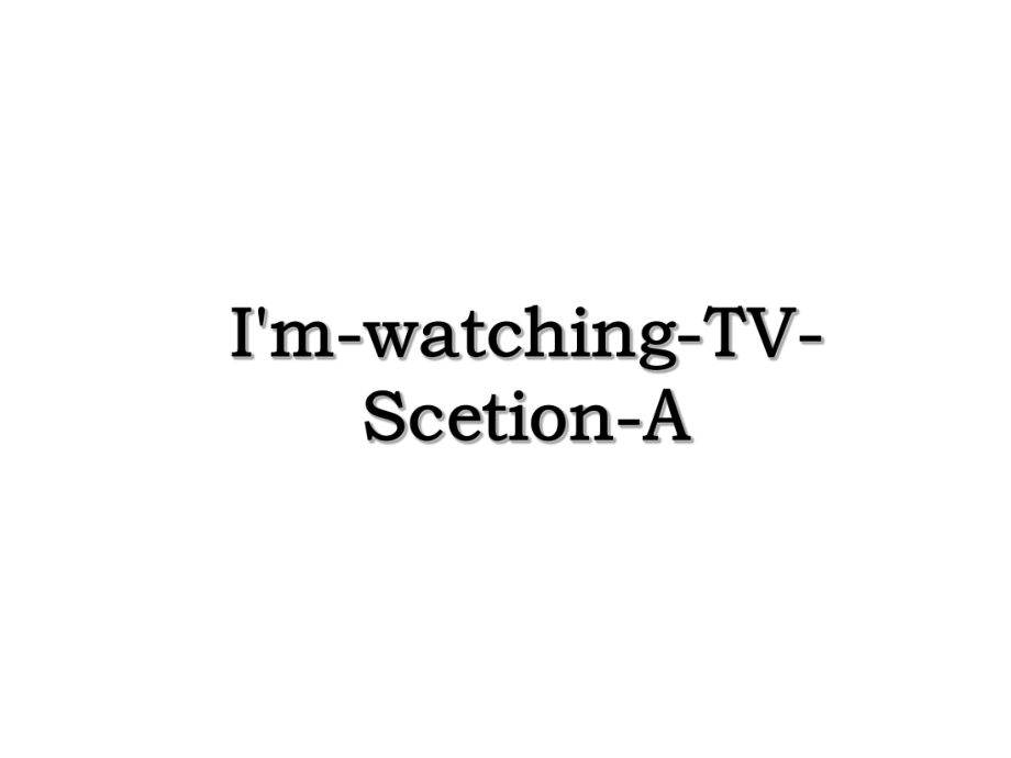 I'm-watching-TV-Scetion-A.ppt_第1页