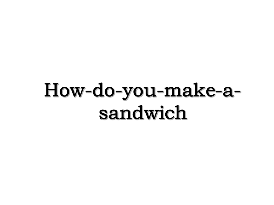 How-do-you-make-a-sandwich.ppt_第1页