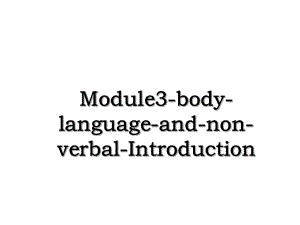 Module3-body-language-and-non-verbal-Introduction.ppt