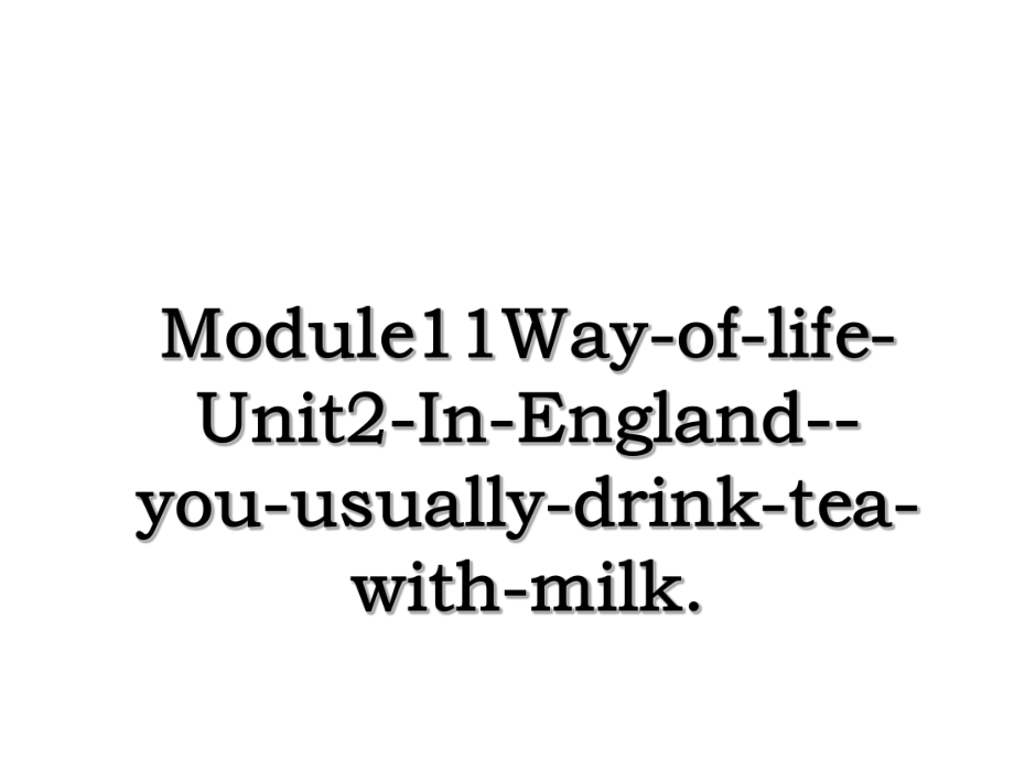 Module11Way-of-life-Unit2-In-England--you-usually-drink-tea-with-milk..ppt_第1页