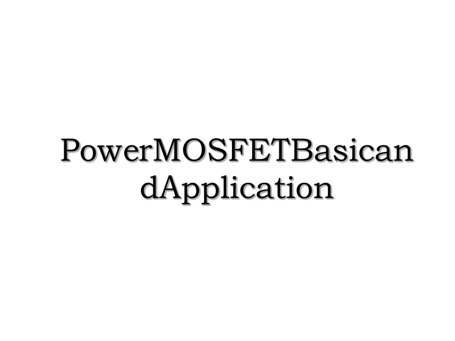 PowerMOSFETBasicandApplication.ppt_第1页